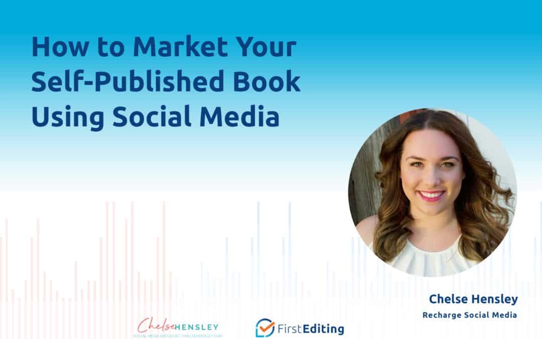 How to Market Your Self-Published Book Using Social Media with Chelse Hensley