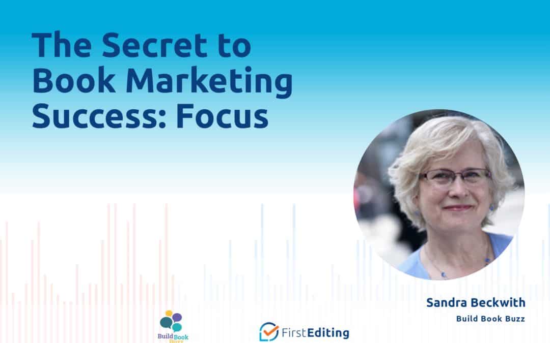 The Secret to Book Marketing Success: Focus with Sandra Beckwith